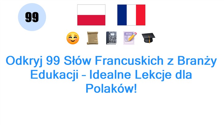 Odkryj 99 Słów Francuskich z Branży Edukacji – Idealne Lekcje dla Polaków!